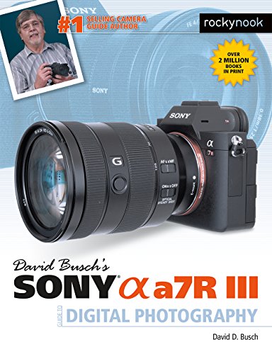 David Busch’s Sony Alpha a7R III Guide: The Ultimate Digital Photography Companion (2023)