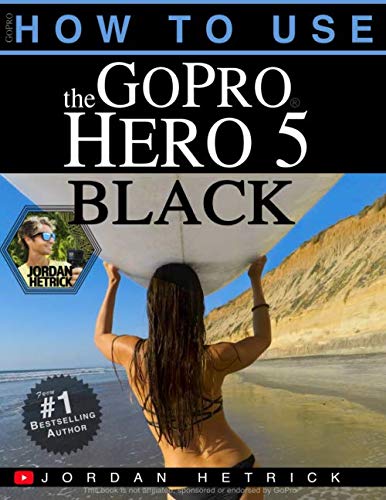 GoPro Hero 5 Black: A Comprehensive Tutorial for 2024 Users