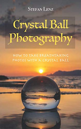 How to Capture Stunning Photos with a Crystal Ball: A Complete Guide