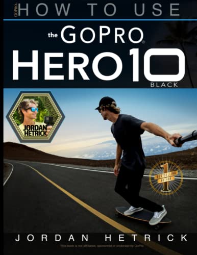 How to Master the GoPro HERO 10 Black: A Comprehensive 2024 Guide