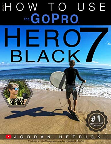 How to Use the GoPro HERO 7 Black: A Comprehensive Guide for 2024 Users