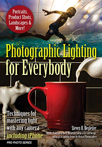 Mastering Photographic Lighting: Techniques for Any Camera, including iPhone (Pro Photo Series)