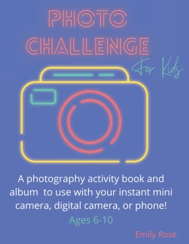 Photo Challenge for Kids: A Fun Activity Book and Album for Budding Photographers (2023)