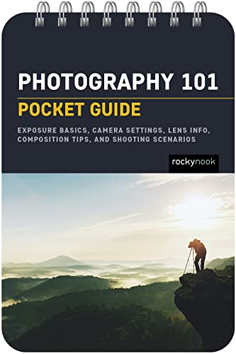 Photography 101: Pocket Guide - Exposure Basics, Camera Settings, Lens Info, Composition Tips, and Shooting Scenarios | 2023 Guide for Photographers