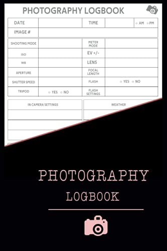 Photography Log Book: Track Camera Settings, Skills, and Weather - Photo Sessions Organizer (2023)